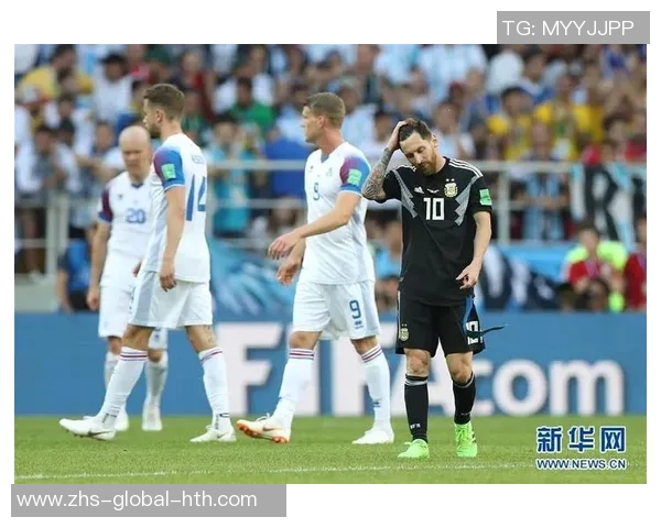 梅西领衔阿根廷对决冰岛球队展现足球激情与实力的较量